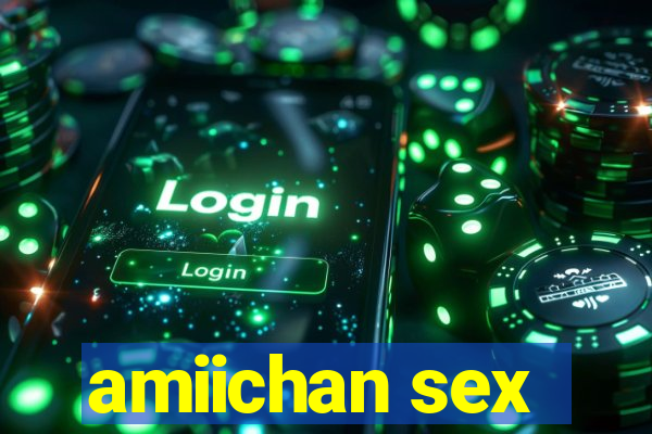 amiichan sex