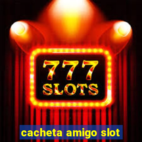 cacheta amigo slot