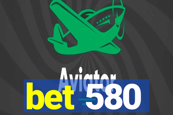 bet 580