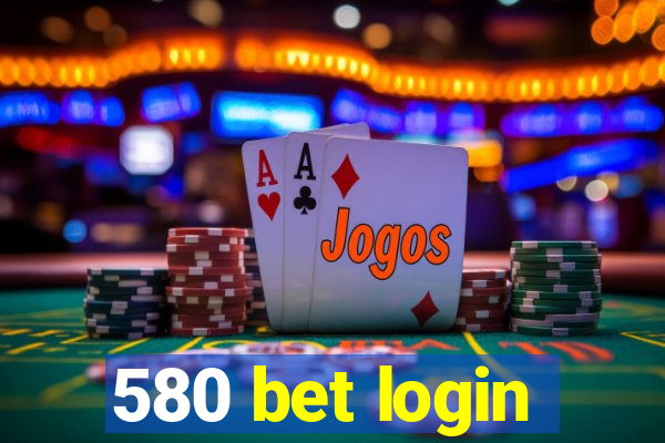 580 bet login