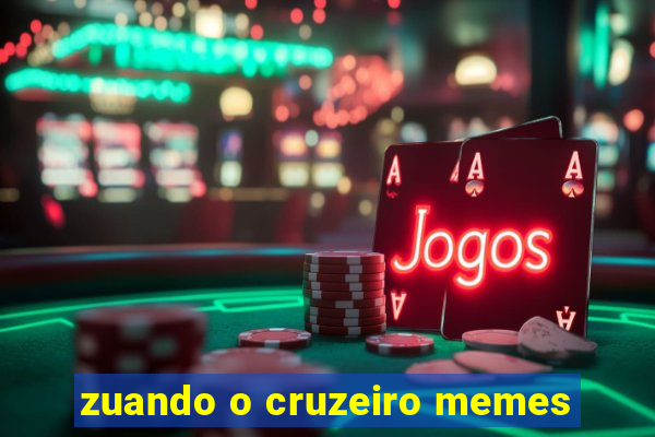 zuando o cruzeiro memes