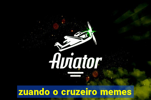 zuando o cruzeiro memes