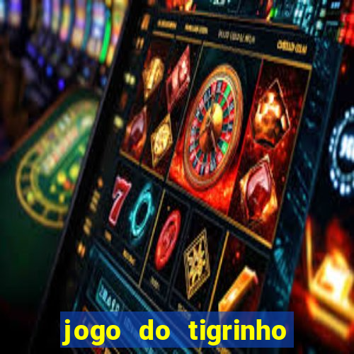 jogo do tigrinho plataforma confiável