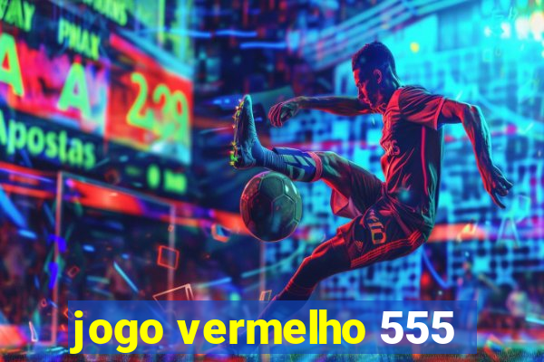 jogo vermelho 555