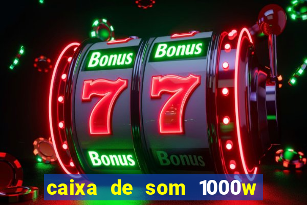 caixa de som 1000w casas bahia