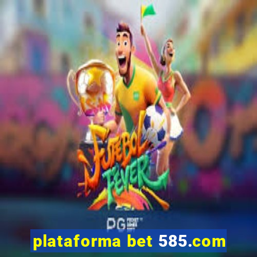 plataforma bet 585.com