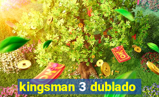 kingsman 3 dublado