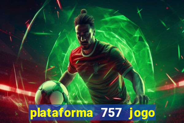 plataforma 757 jogo é confiável