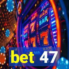 bet 47