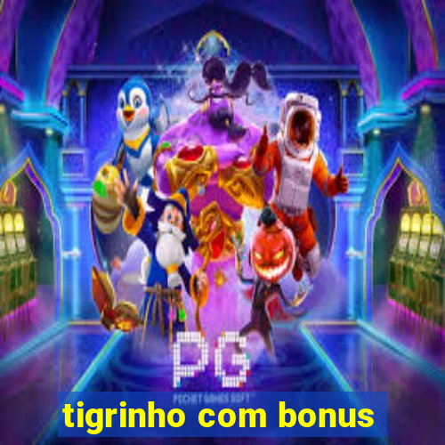 tigrinho com bonus