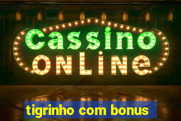 tigrinho com bonus