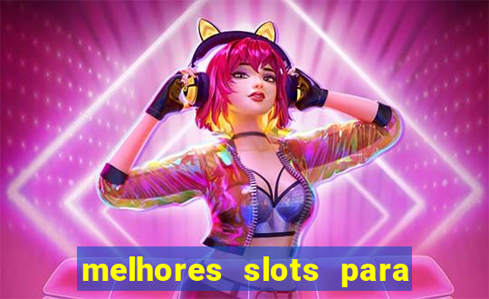 melhores slots para ganhar dinheiro