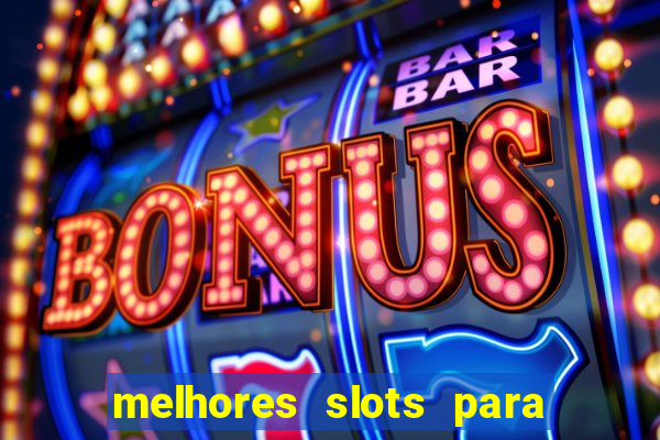 melhores slots para ganhar dinheiro