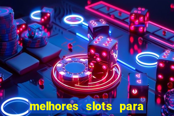 melhores slots para ganhar dinheiro