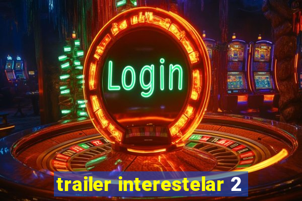 trailer interestelar 2