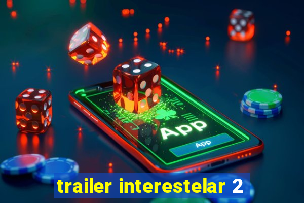 trailer interestelar 2