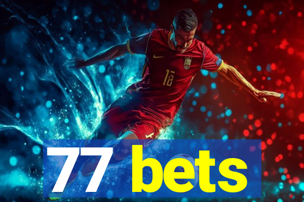 77 bets