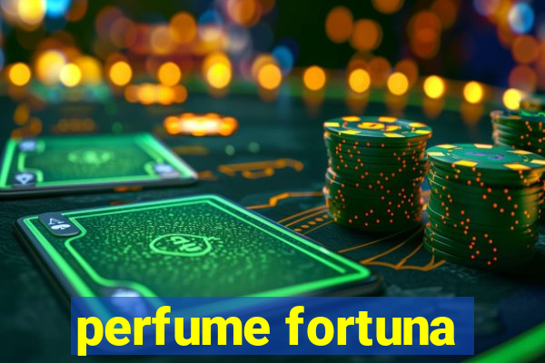 perfume fortuna