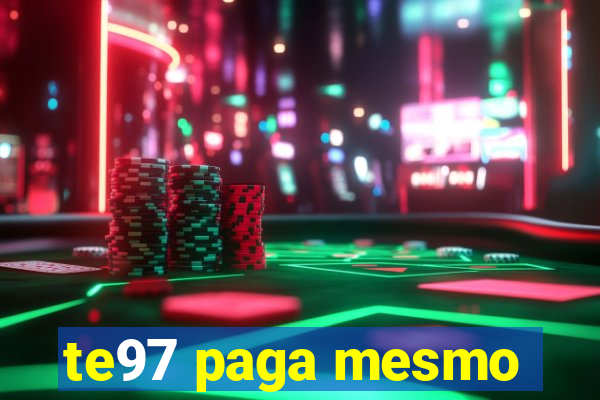 te97 paga mesmo