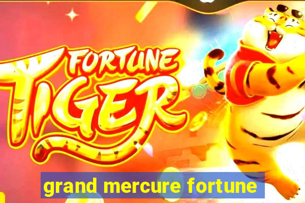 grand mercure fortune