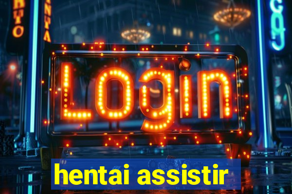 hentai assistir