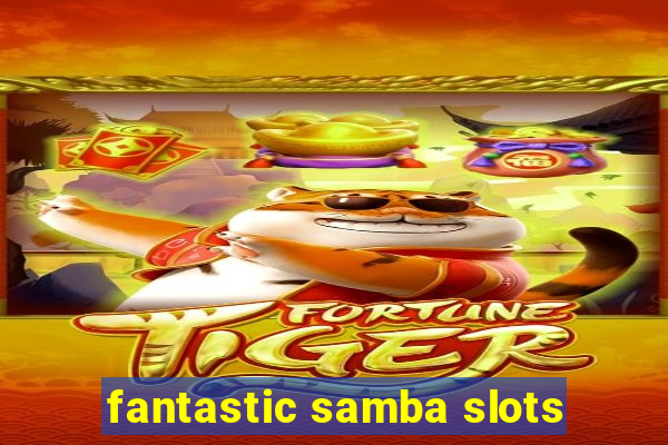 fantastic samba slots