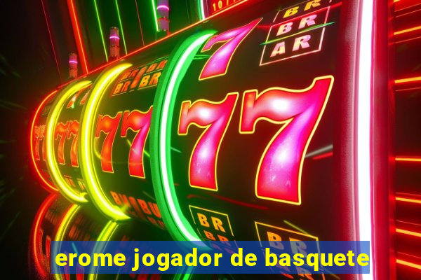 erome jogador de basquete