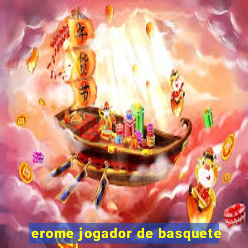 erome jogador de basquete