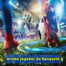 erome jogador de basquete