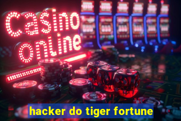 hacker do tiger fortune