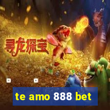 te amo 888 bet