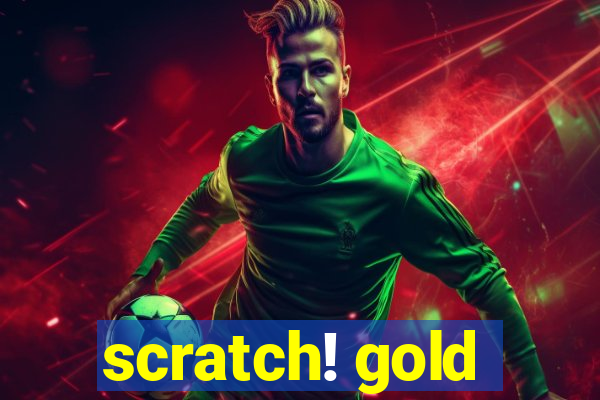 scratch! gold