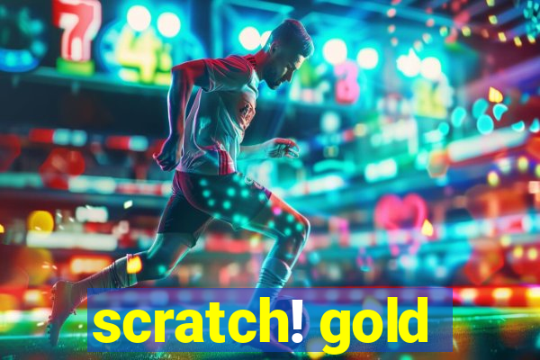 scratch! gold