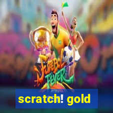 scratch! gold