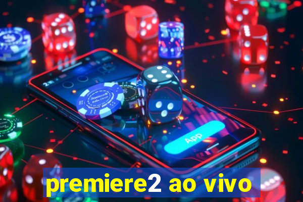 premiere2 ao vivo