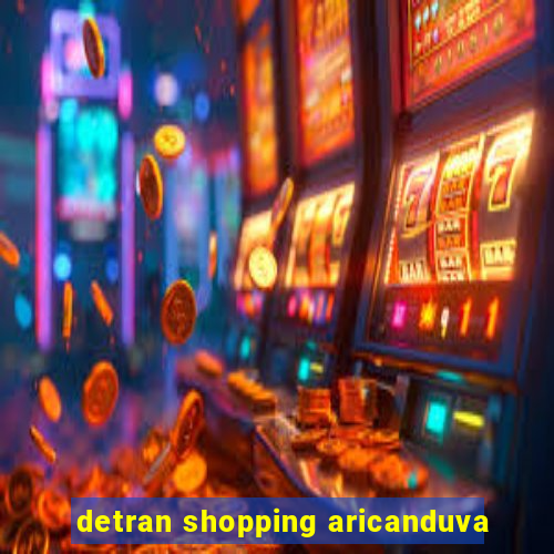 detran shopping aricanduva