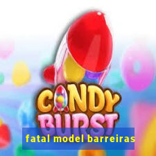 fatal model barreiras