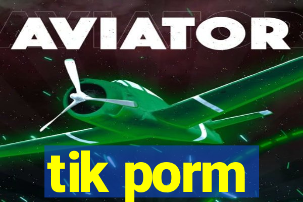 tik porm