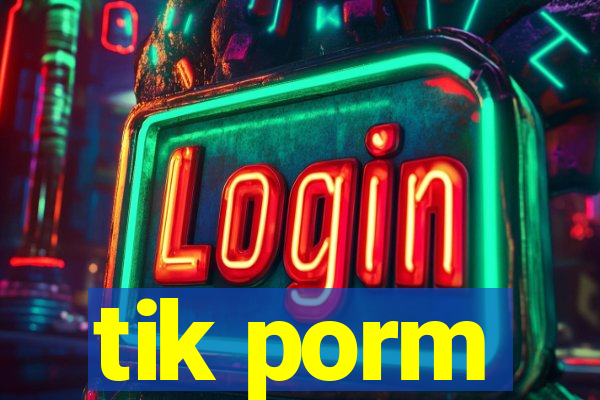 tik porm