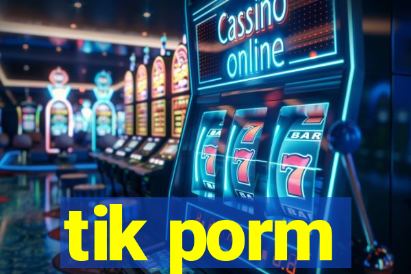 tik porm