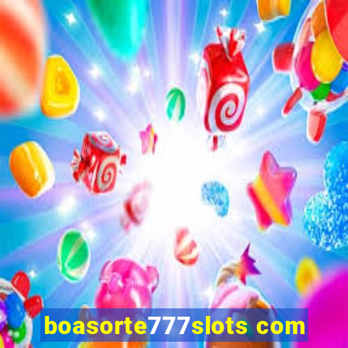 boasorte777slots com