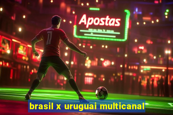 brasil x uruguai multicanal