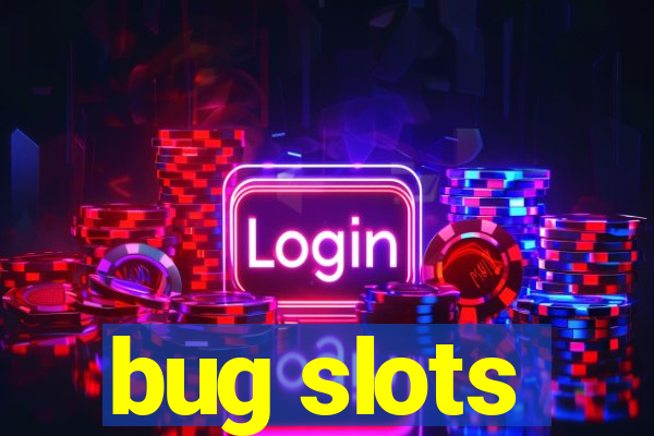 bug slots