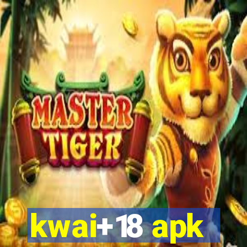 kwai+18 apk