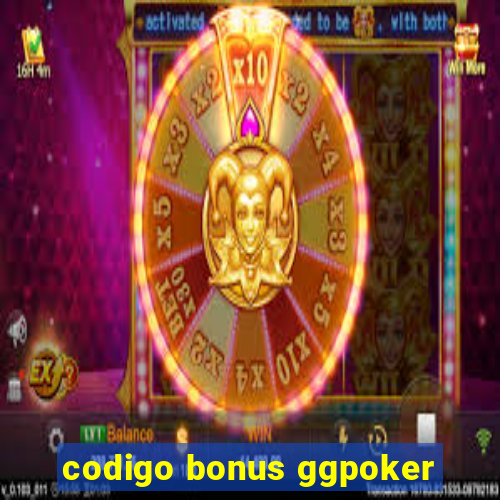 codigo bonus ggpoker