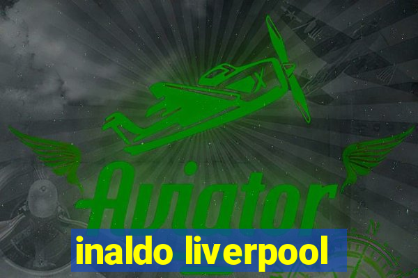 inaldo liverpool