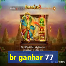 br ganhar 77