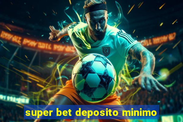 super bet deposito minimo