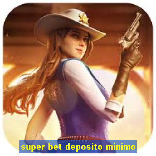 super bet deposito minimo