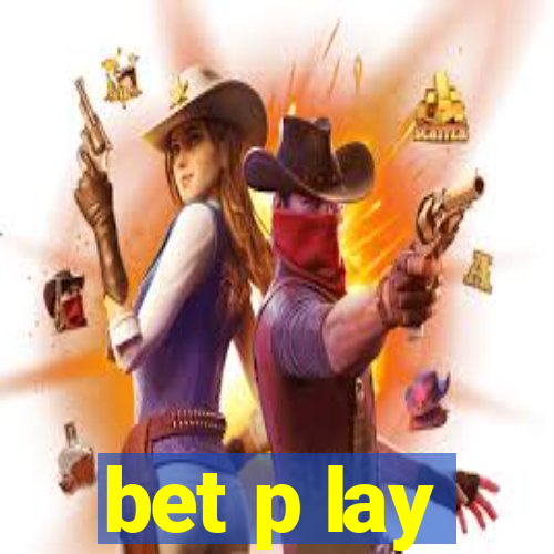 bet p lay